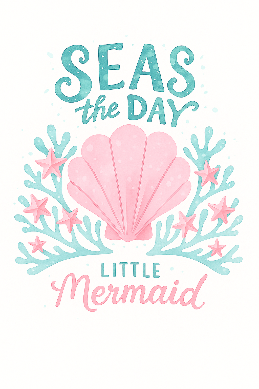 Seas the Day Little Mermaid text with pink seashell, coral, and starfish graphics.