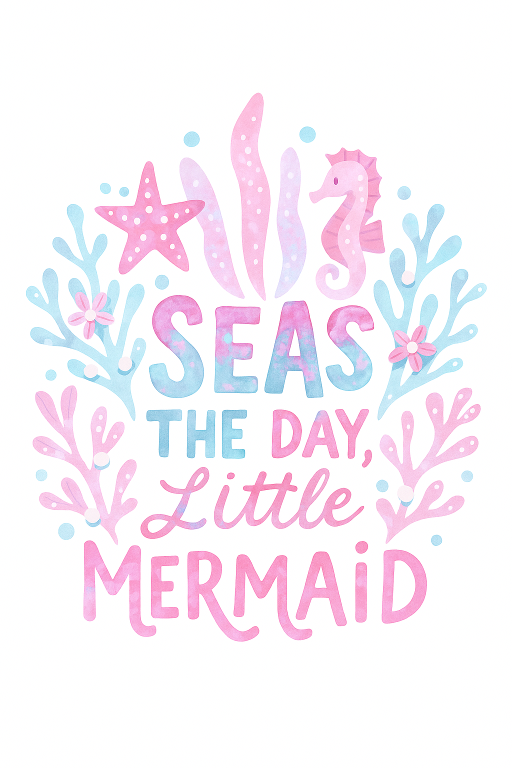 Seas the Day, Little Mermaid watercolor design with a seahorse, starfish, and coral.