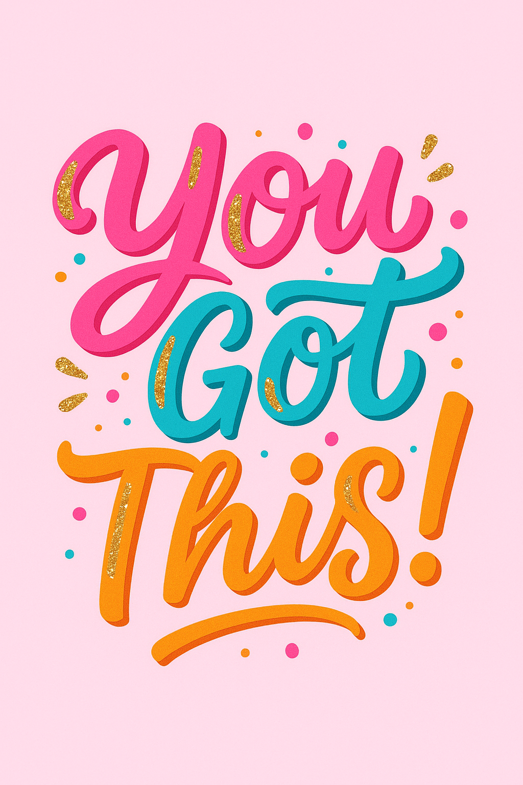 Colorful "You Got This!" typography with pink, teal, and orange letters accented with gold glitter and confetti.