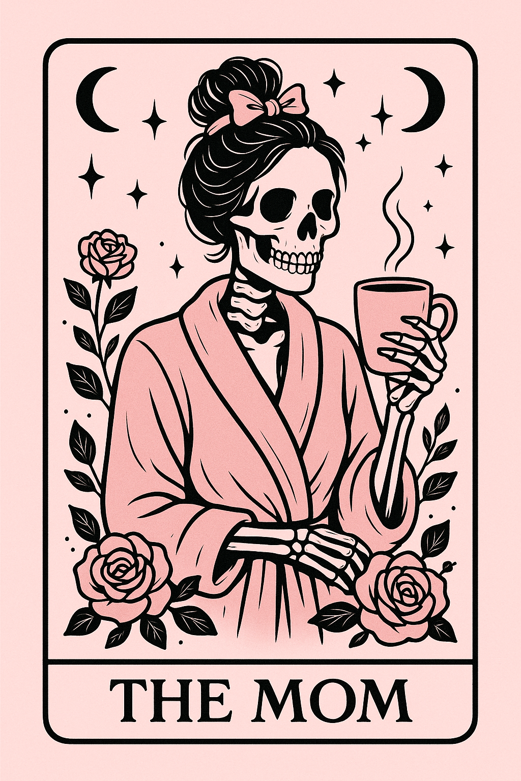 The Mom skeleton in a pink robe holding a coffee cup, with roses, stars, and moons, in a tarot card design.
